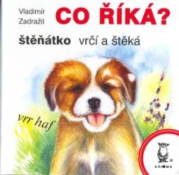 Kniha: Co říká? štěňátko - Vrčí a štěká - Vladimír Zadražil