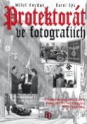 Kniha: Protektorát ve fotografiích - Karel Sýs, Miloš Heyduk