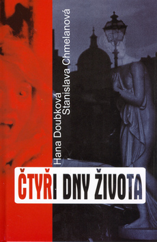 Kniha: Čtyři dny života - Hana Doubková, Stanislava Chmelanová