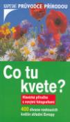 Kniha: Co tu kvete - 400 divoce rostoucích rostlin - Dietmar Aichele