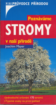 Kniha: Poznáváme stromy v naší přírodě - Miniprůvodce přírodou - Joachim Mayer