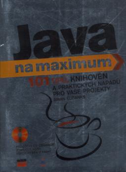 Kniha: Java + CD ROM - 101 tipů, knihoven a praktických nápadů pro vaše projekty - Brian Eubanks