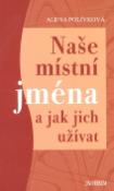 Kniha: Naše místní jména a jak jich užívat - Alena Polívková