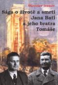 Kniha: Sága o životě a smrti Jana Bati a jeho bratra Tomáše - Miroslav Ivanov
