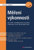 Kniha: Měření výkonnosti - Jak měřit, vyhodnocovat a využívat informace o podnikové výkonnosti - Jaroslav Wagner