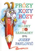 Kniha: Prózy kozy Rózy - aj riadky zo záhradky - Jozef Pavlovič