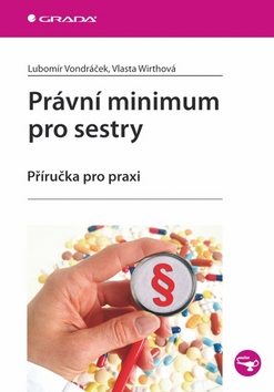 Kniha: Právní minimum pro sestry - Příručka pro praxi - Lubomír Vondráček, Vlasta Wirthová