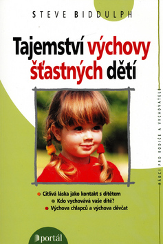 Kniha: Tajemství výchovy šťastných dětí - Citlivá láska jako kontakt s dítětem - Steve Biddulph