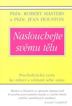 Kniha: Naslouchejte svému tělu - Psychofyzická cesta ke zdraví a vědomí sebe sama - Robert Masters, Jean Houston