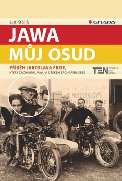 Kniha: Jawa, můj osud - Příběh Jaroslava Freie, který zachránil Jawu a útěkem zachránil sebe - Jan Králík