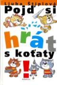 Kniha: Balíček 2ks Pojď si hrát koťaty + Pojď s koťaty na výlet - Ljuba Štíplová