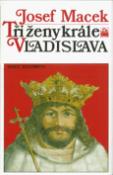 Kniha: Tři ženy krále Vladislava - Josef Macek,  Macek