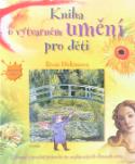 Kniha: Kniha o výtvarném umění pro děti - Zabavný a pouč.průvodce po nejsl.obrazech - Rosie Dickinsová