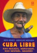 Kniha: Cuba Libre - Kdo nezažil, nepochopí, kdo neviděl, neuvěří - Miroslav Náplava, Petr Horký
