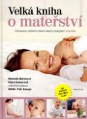 Kniha: Velká kniha o mateřství - Klára Kaiserová, Markéta Behinová, Pavel Šrámek