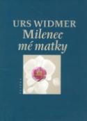 Kniha: Milenec mé matky - Urs Widmer