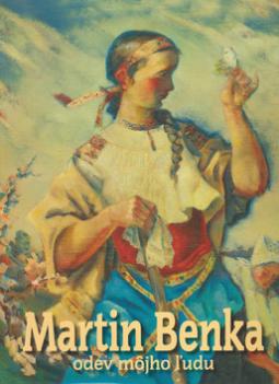 Kniha: Martin Benka - odev môjho ľudu - Katarína Bajcurová, Mojmír Benža