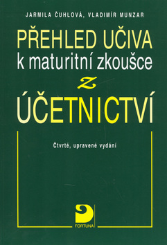 Kniha: Přehled učiva k maturitní zkoušce z účetnictví - Jarmila Čuhlová, Vladimír Munzar