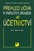 Kniha: Přehled učiva k maturitní zkoušce z účetnictví - Jarmila Čuhlová, Vladimír Munzar