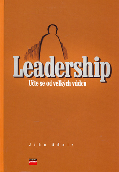 Kniha: Leadership - Učte se od velkých vůdců - John Adair