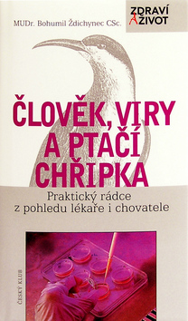 Kniha: Člověk, viry a ptačí chřipka - Praktický rádce z pohledu lékaře ai chovatele - Bohumil Ždichynec