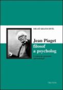 Kniha: Jean Piaget filosof a psycholog - Miloš Kratochvíl