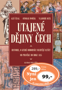Kniha: Utajené dějiny Čech - Od pravěku po husitské války (od roku 1435) - Aleš Česal, Otomar Dvořák, Vladimír Mátl