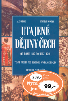 Kniha: Utajené dějiny Čech - Od roku 1435 do roku 1768 - Aleš Česal, Otomar Dvořák, Vladimír Mátl