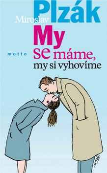 Kniha: My se máme, my si vyhovíme - Miroslav Plzák