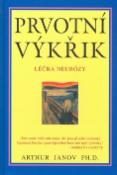 Kniha: Prvotní výkřik - Léčba neurózy - Arthur Janov