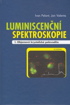 Kniha: Luminiscenční spektografie I. - Objemové krystalické polovodiče - Ivan Pelant, Jan Valenta