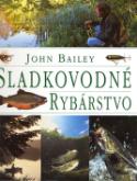 Kniha: Sladkovodné rybárstvo (John Bailey) - John Bailey