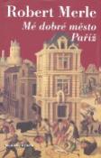 Kniha: Mé dobré město Paříž - Robert Merle