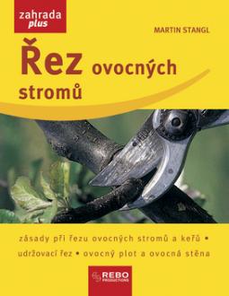Kniha: Řez ovocných stromů - Zásady při řezu ovocných stromů a keřů, udržovací řez, ovocný plot a ovocná stěn - Martin Stangl