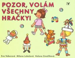Kniha: Pozor, volám všechny hračky - Helena Zmatlíková, Eva Veberová, Milena Lukešová