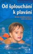 Kniha: Od šplouchání k plavání - Jak od malička zvykat na vodu a učit plavat - Michel Pédroletti