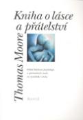 Kniha: Kniha o lásce a přátelství - Pohled hlubinné psychologie a spirituálních tradic na mezilidské vztahy. - Thomas Moore
