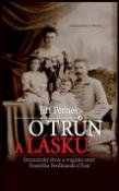 Kniha: O trůn a lásku - Dramatický život a tragická smrt Františka Ferdinanda dˇEste - Jiří Pernes