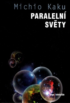 Kniha: Paralelní světy - Putování vesmírem, vyššími dimenzemi a budoucností kosmu. - Michio Kaku