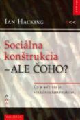 Kniha: Sociálna konštrukcia - ale čoho? - Čo je a čo nie je sociálnou konštrukciou - Ian Hacking