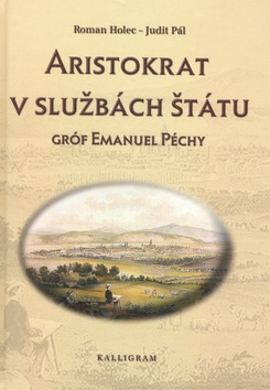 Kniha: Aristokrat v službách štátu - Gróf Emanuel Péchy - Aristoteles, Roman Holec, Judit Pálová