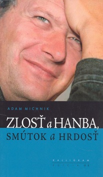 Kniha: Zlosť a hanba, smútok a hrdosť - Adam Michnik