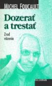 Kniha: Dozerať a trestať - Zrod väzenia - Michel Foucault