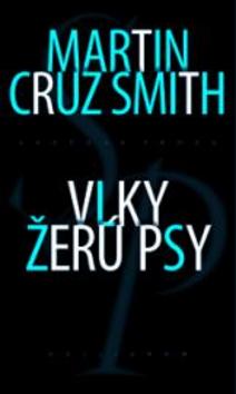 Kniha: Vlky žerú psy - Cruz Smith Martin, Martin Cruz Smith