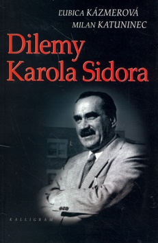 Kniha: Dilemy Karola Sidora - Ľubica Kázmerová, Milan Katuninec