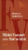 Kniha: Michel Foucault alebo Stať sa iným - Miroslav Marcelli
