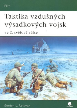 Kniha: Taktika vzdušných výsadkových vojsk ve 2. světové válce - ve 2. svět. válce - Gordon Rottman