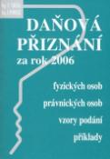 Kniha: Daňová přiznání za rok 2006 - fyzických osob ,právnických osob,vzory podání,příklady - Petr Vrána