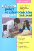 Kniha: Jak přežít pobyt ve zdravotnickém zařízení - Renata Podstatová, Eliška Sovová, Jarmila Řehořová