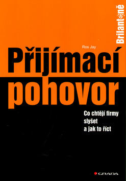 Kniha: Přijímací pohovor - Co chtějí firmy slyšet a jak to říct - Ros Jay